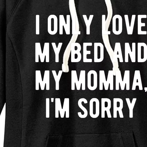 I Only Love My Bed And My Momma Women's Fleece Hoodie