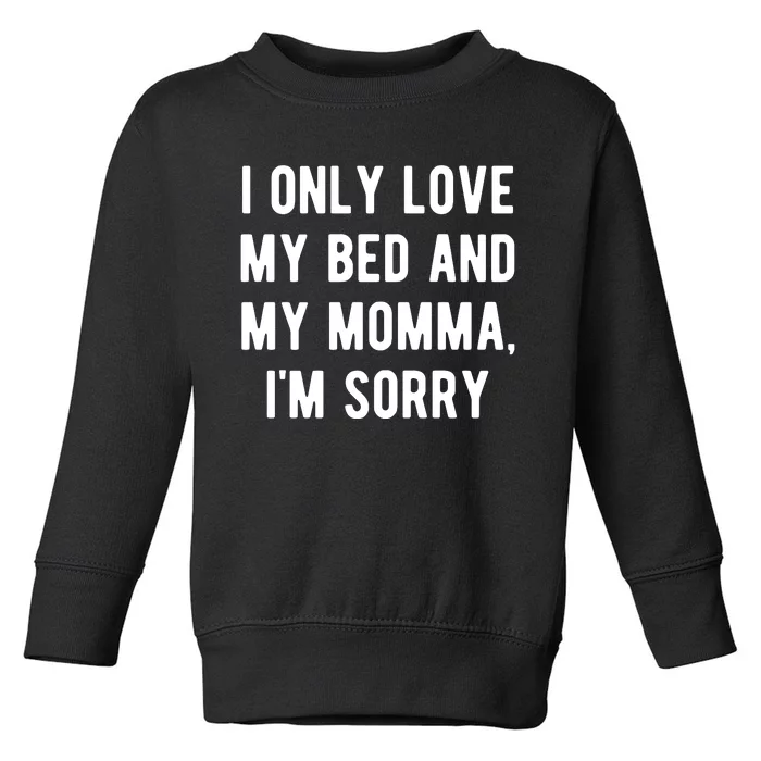 I Only Love My Bed And My Momma Toddler Sweatshirt