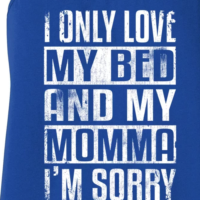 I Only Love My Bed And My Momma I'm Sorry Gift Women's Racerback Tank