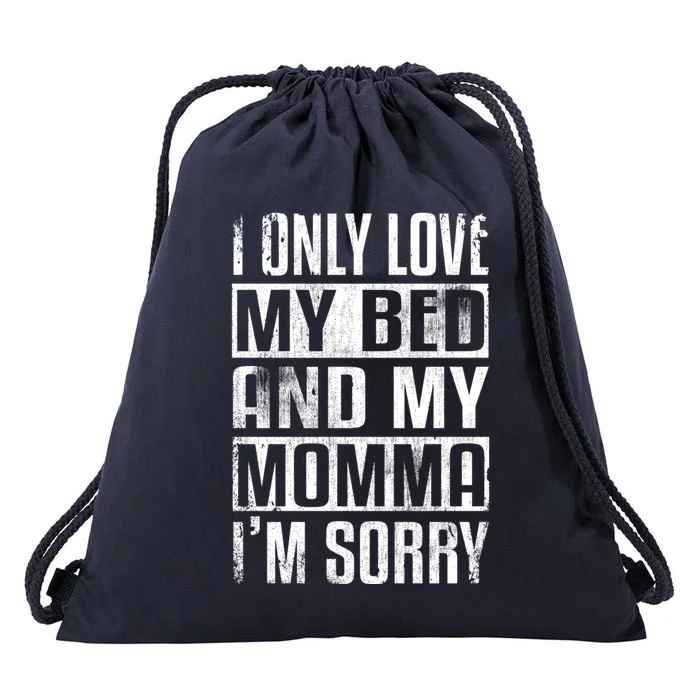 I Only Love My Bed And My Momma I'm Sorry Gift Drawstring Bag