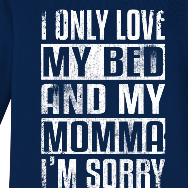 I Only Love My Bed And My Momma I'm Sorry Gift Baby Long Sleeve Bodysuit