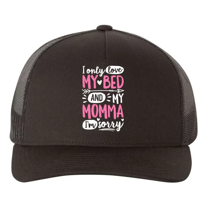 I Only Love My Bed And My Momma IM Sorry Yupoong Adult 5-Panel Trucker Hat