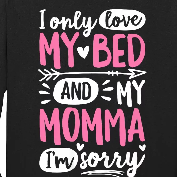 I Only Love My Bed And My Momma IM Sorry Tall Long Sleeve T-Shirt