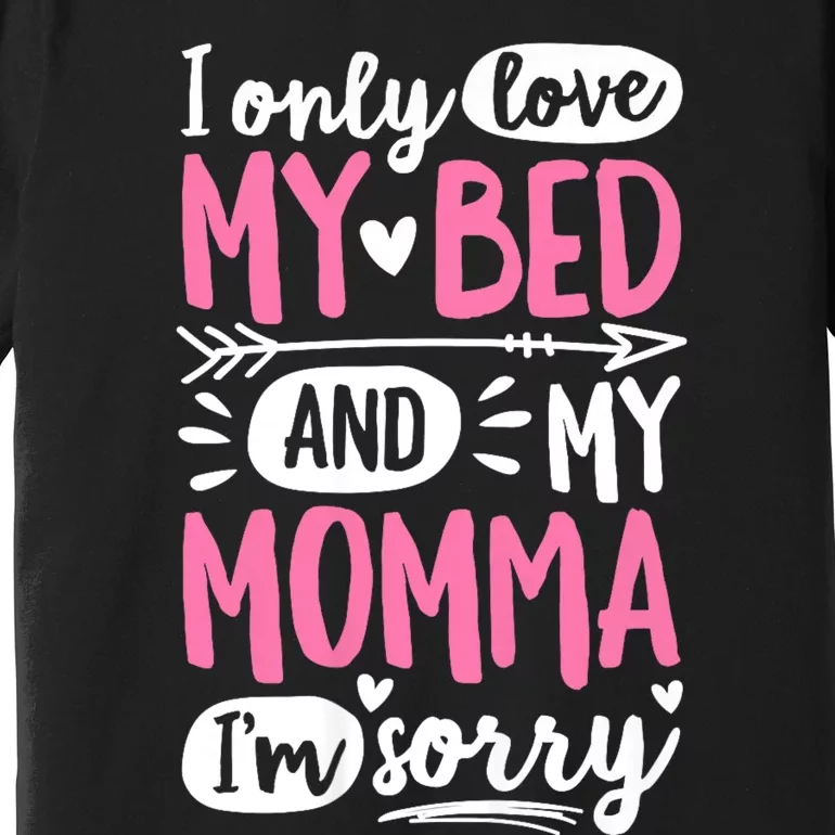 I Only Love My Bed And My Momma IM Sorry Premium T-Shirt