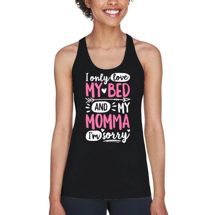 I Only Love My Bed And My Momma IM Sorry Women's Racerback Tank