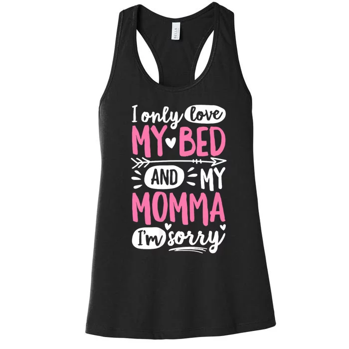 I Only Love My Bed And My Momma IM Sorry Women's Racerback Tank