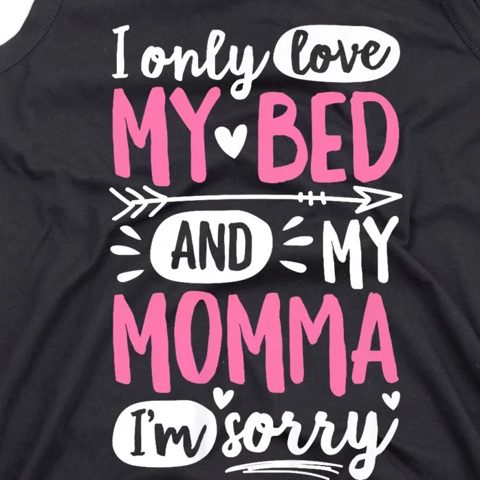 I Only Love My Bed And My Momma IM Sorry Tank Top