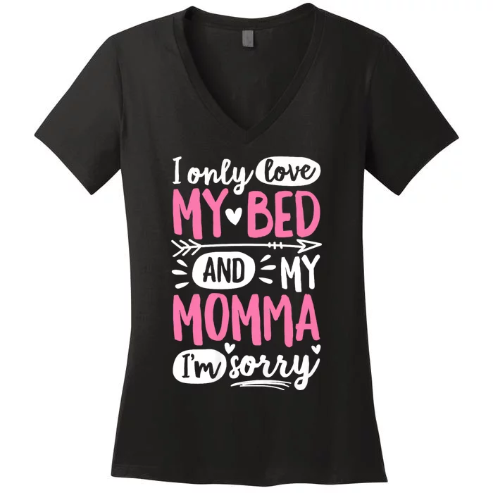 I Only Love My Bed And My Momma IM Sorry Women's V-Neck T-Shirt