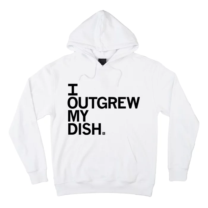 I Outgrew My Dish Hoodie