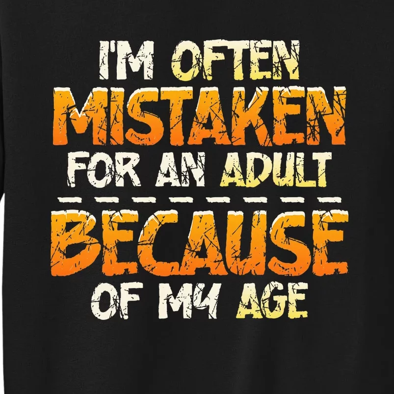 IM Often Mistaken For An Adult Because Of My Age Birthday Tall Sweatshirt