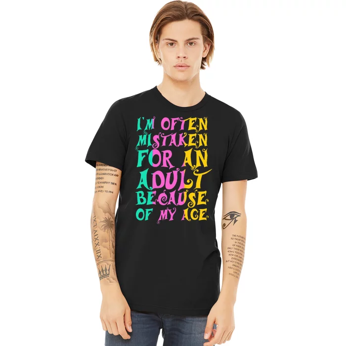 IM Often Mistaken For An Adult Because Of My Age Funny Premium T-Shirt