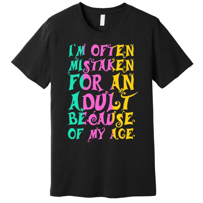 IM Often Mistaken For An Adult Because Of My Age Funny Premium T-Shirt