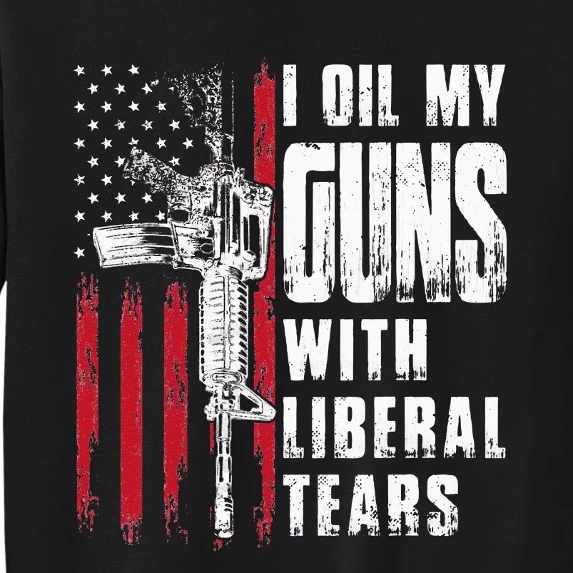 I Oil My Guns With Liberal Tears Gun American Flag Patriots Sweatshirt