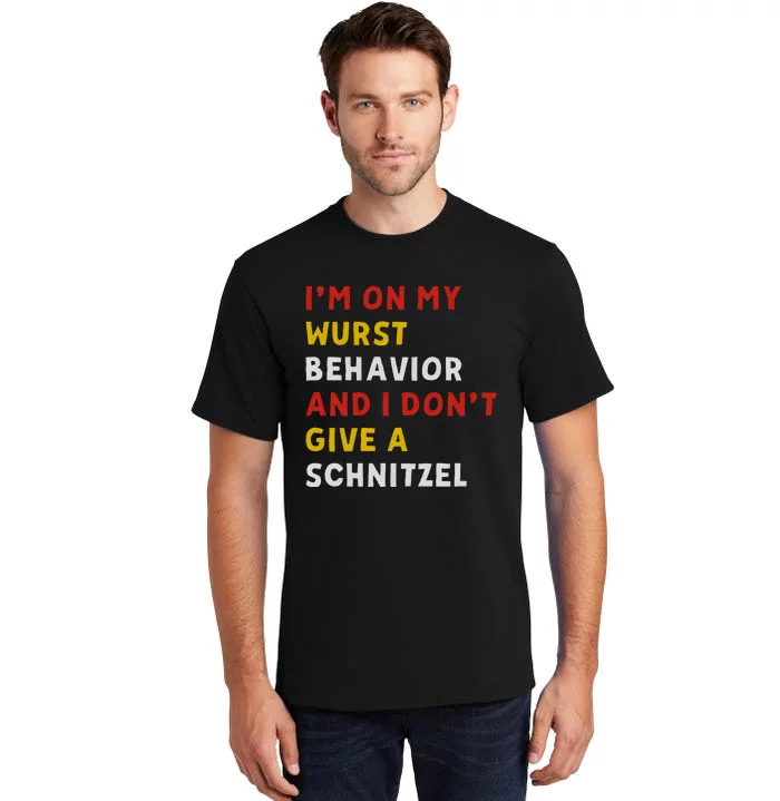 I’M On My Wurst Behavior And I Don’T Give A Schnitzel Tall T-Shirt