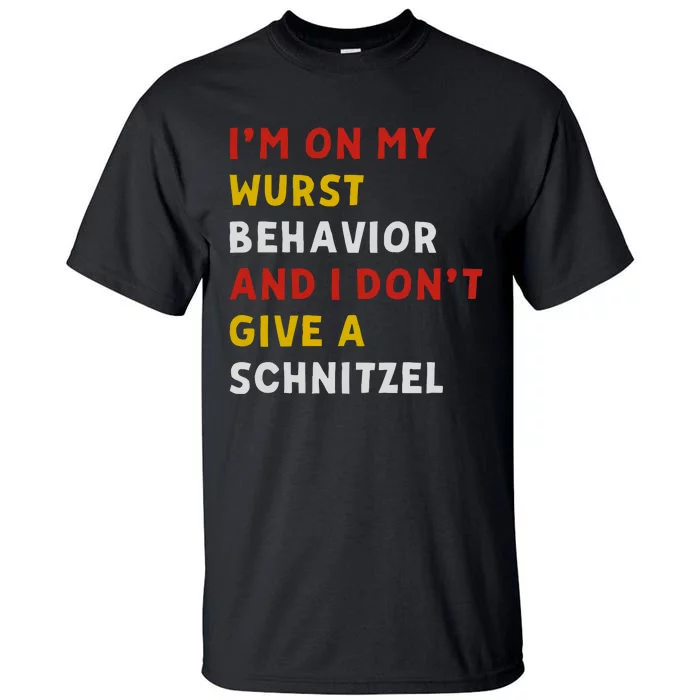 I’M On My Wurst Behavior And I Don’T Give A Schnitzel Tall T-Shirt