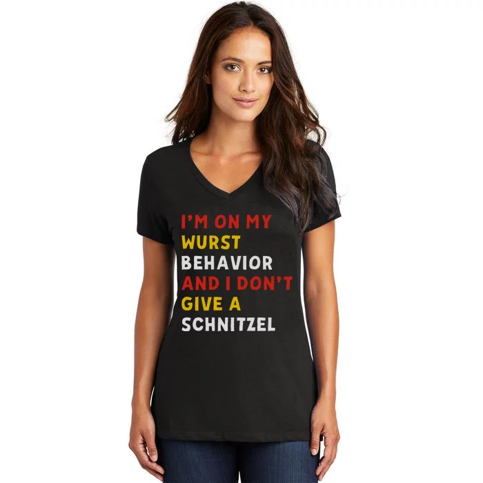 I’M On My Wurst Behavior And I Don’T Give A Schnitzel Women's V-Neck T-Shirt