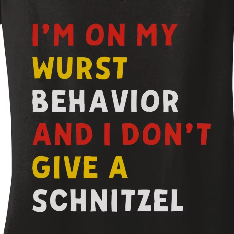 I’M On My Wurst Behavior And I Don’T Give A Schnitzel Women's V-Neck T-Shirt