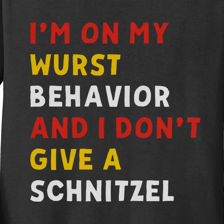 I’M On My Wurst Behavior And I Don’T Give A Schnitzel Kids Long Sleeve Shirt