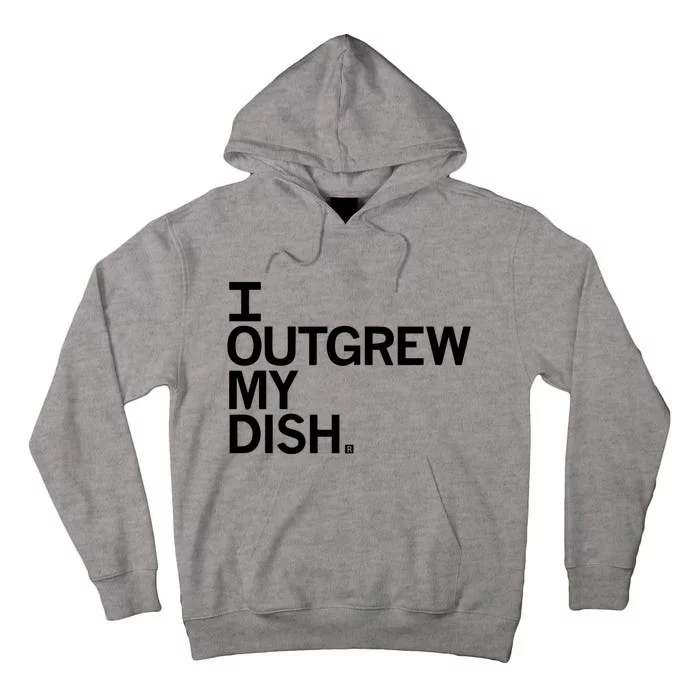 I Outgrew My Dish Tall Hoodie