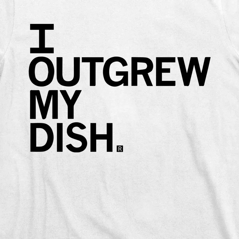 I Outgrew My Dish T-Shirt