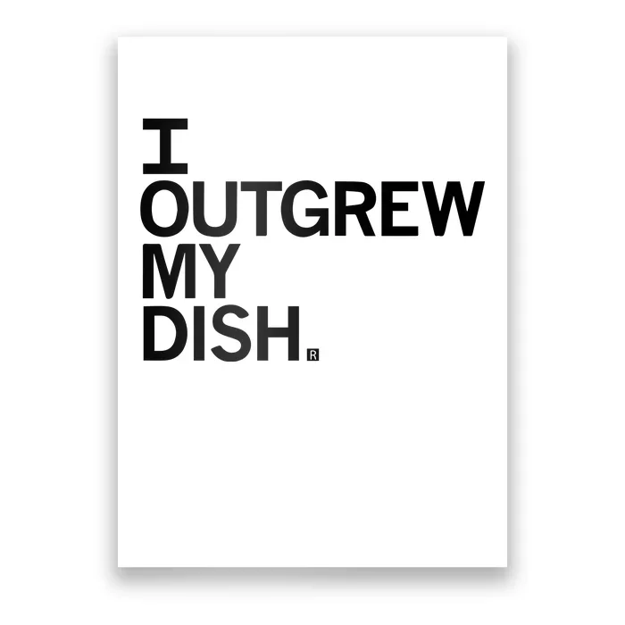 I Outgrew My Dish Poster