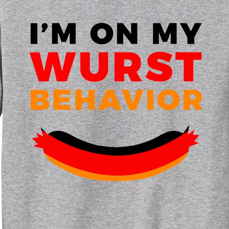 Im On My Wurst Behavior Funny German Oktoberfest Tall Sweatshirt