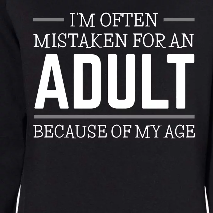 Im Often Mistaken For An Adult Because Of My Age Funny Birthday Gift Womens California Wash Sweatshirt