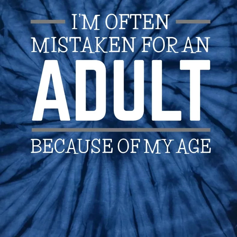 Im Often Mistaken For An Adult Because Of My Age Funny Birthday Gift Tie-Dye T-Shirt