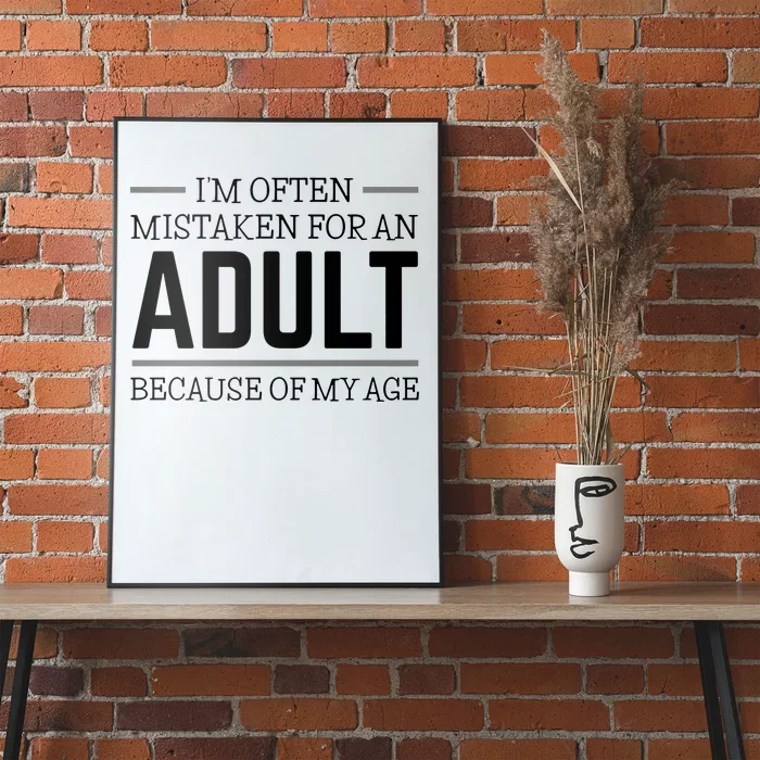 Im Often Mistaken For An Adult Because Of My Age Funny Birthday Gift Poster