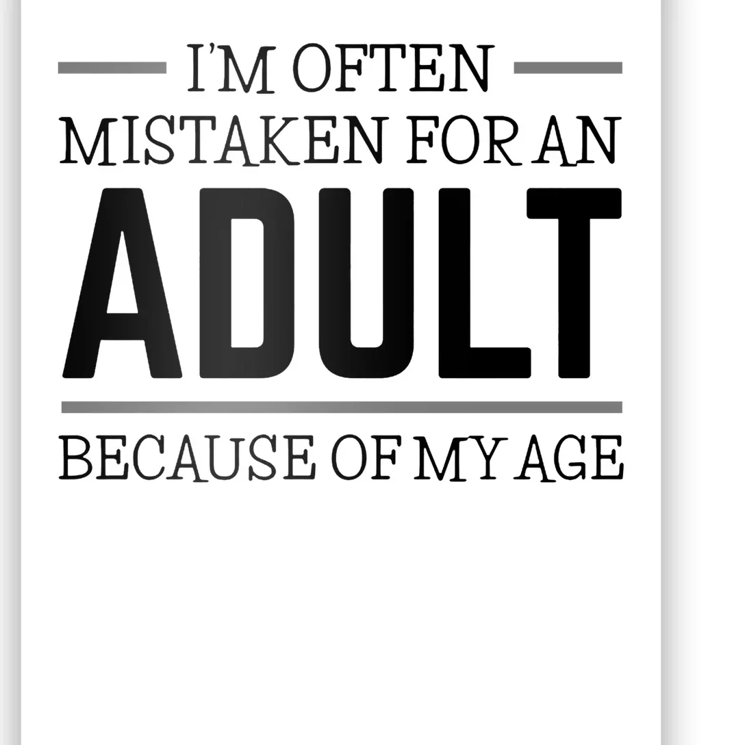 Im Often Mistaken For An Adult Because Of My Age Funny Birthday Gift Poster