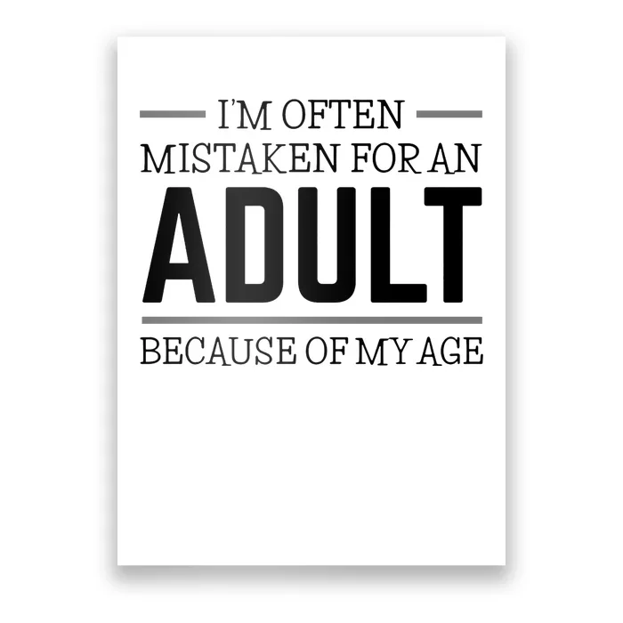 Im Often Mistaken For An Adult Because Of My Age Funny Birthday Gift Poster