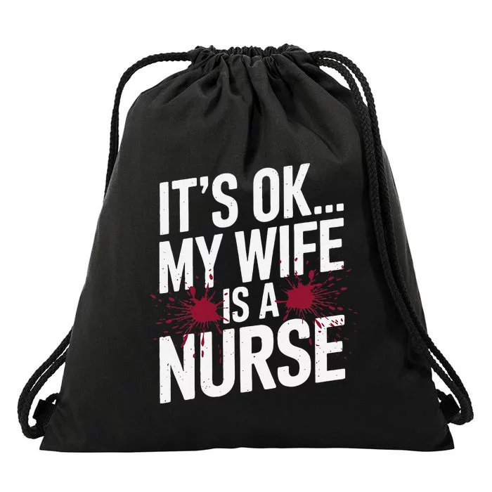 Its Ok... My Wife Is A Nurse Funny Healthcare Humor Drawstring Bag