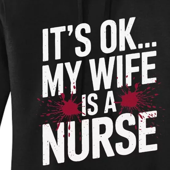 Its Ok... My Wife Is A Nurse Funny Healthcare Humor Women's Pullover Hoodie