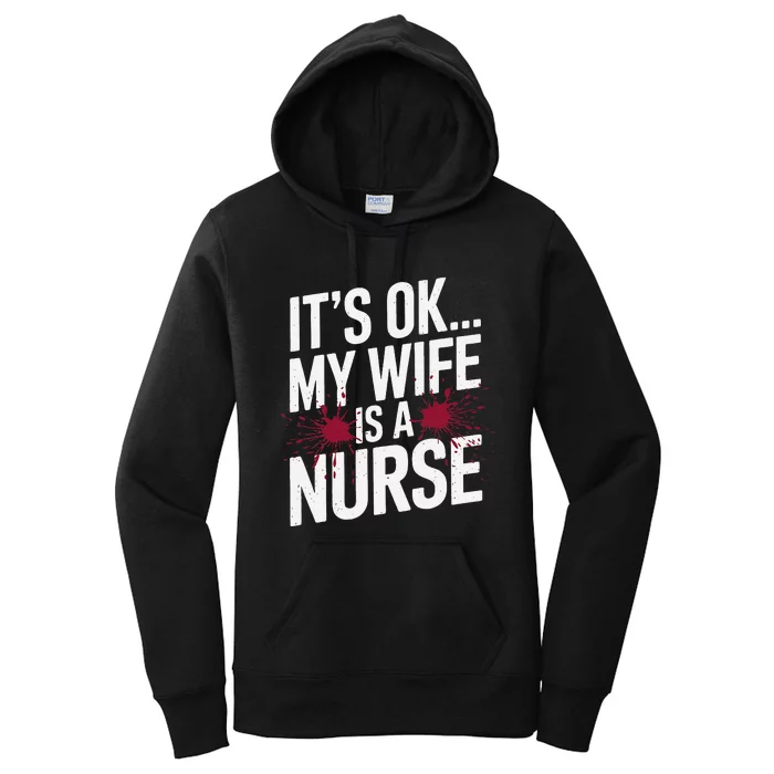 Its Ok... My Wife Is A Nurse Funny Healthcare Humor Women's Pullover Hoodie