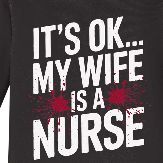 Its Ok... My Wife Is A Nurse Funny Healthcare Humor Baby Long Sleeve Bodysuit