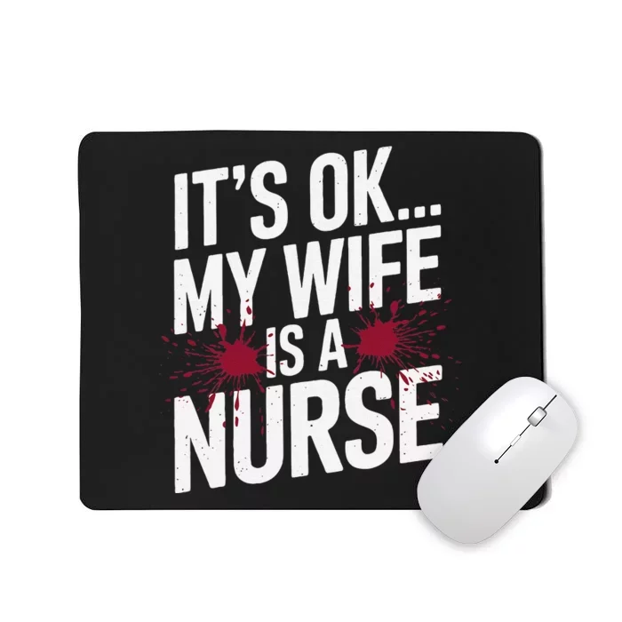 Its Ok... My Wife Is A Nurse Funny Healthcare Humor Mousepad