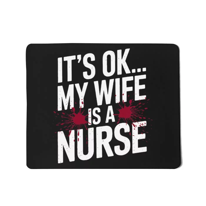 Its Ok... My Wife Is A Nurse Funny Healthcare Humor Mousepad