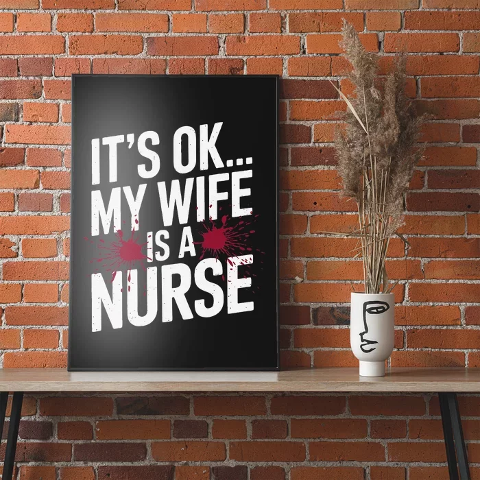 Its Ok... My Wife Is A Nurse Funny Healthcare Humor Poster