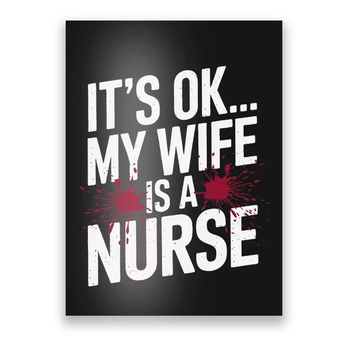 Its Ok... My Wife Is A Nurse Funny Healthcare Humor Poster