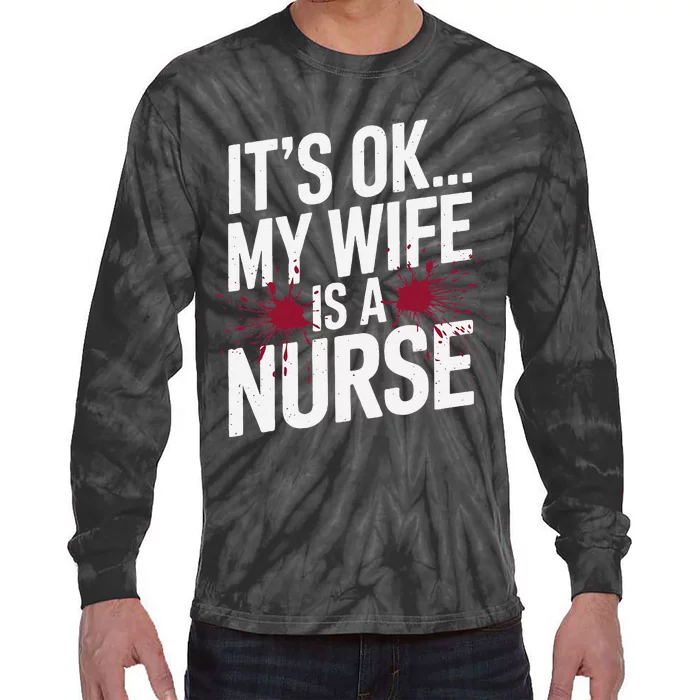 Its Ok... My Wife Is A Nurse Funny Healthcare Humor Tie-Dye Long Sleeve Shirt