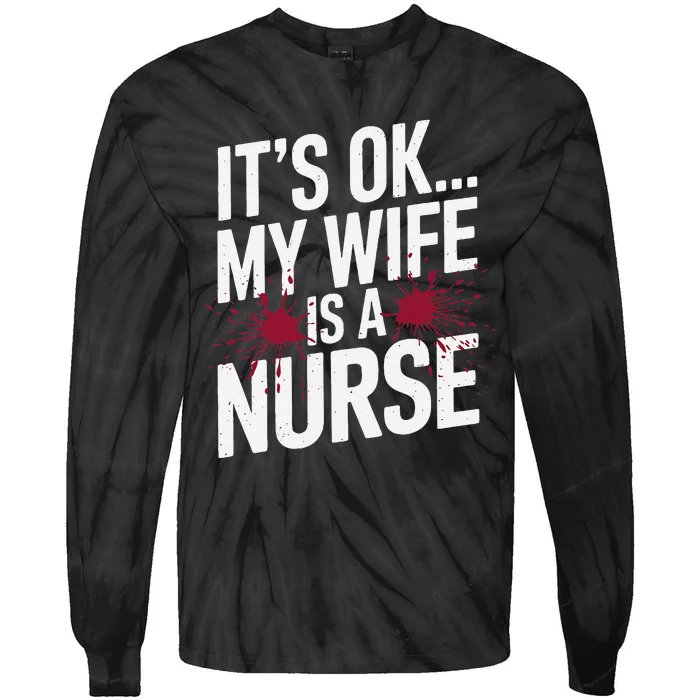 Its Ok... My Wife Is A Nurse Funny Healthcare Humor Tie-Dye Long Sleeve Shirt