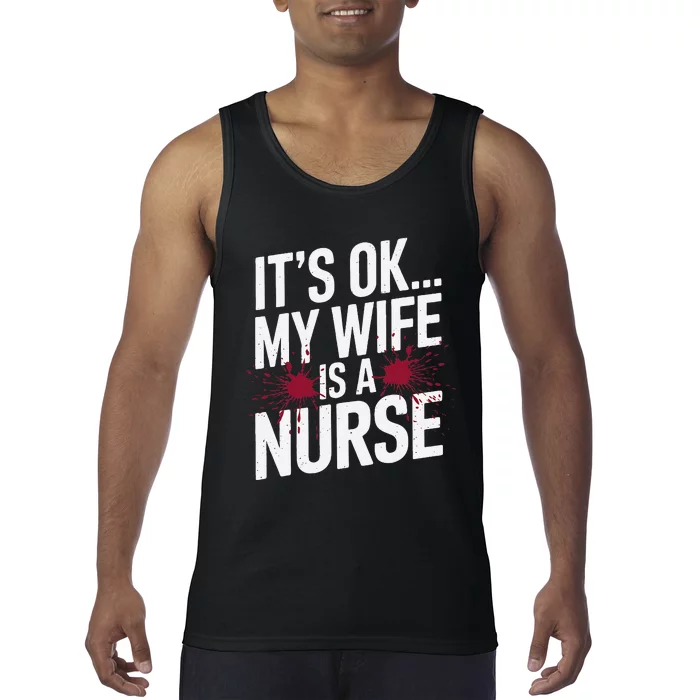 Its Ok... My Wife Is A Nurse Funny Healthcare Humor Tank Top