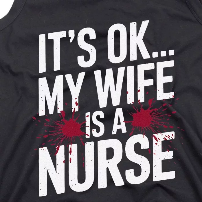 Its Ok... My Wife Is A Nurse Funny Healthcare Humor Tank Top