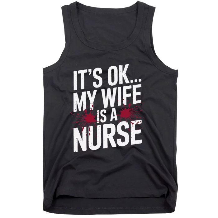 Its Ok... My Wife Is A Nurse Funny Healthcare Humor Tank Top