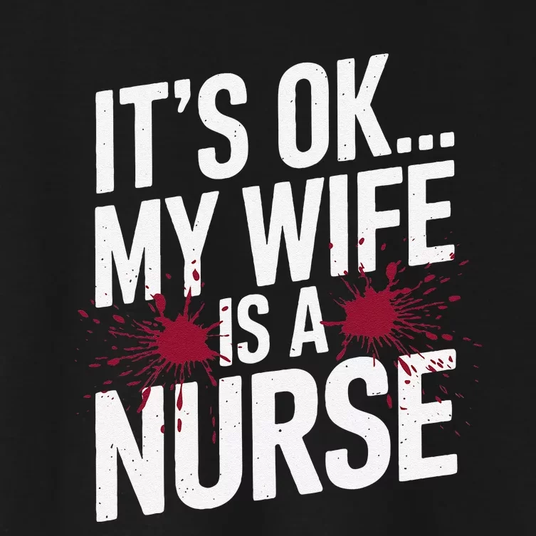 Its Ok... My Wife Is A Nurse Funny Healthcare Humor Women's Crop Top Tee