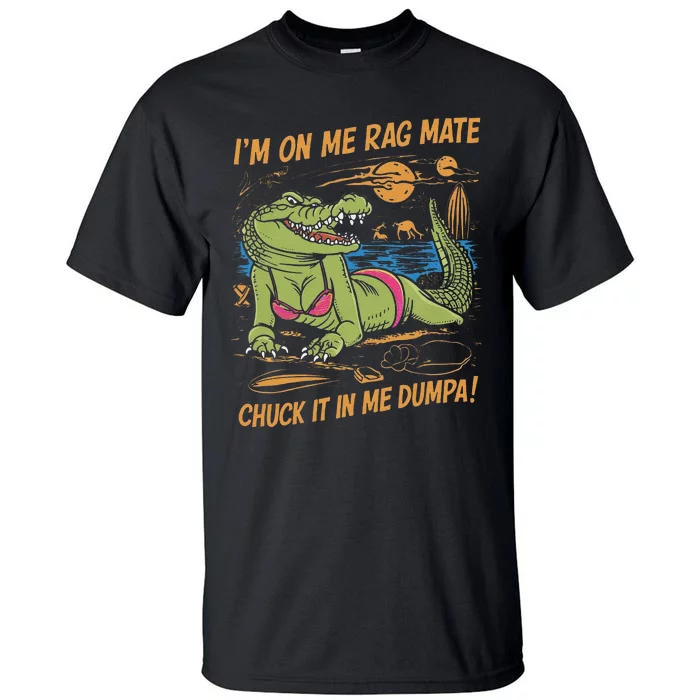 IM On Me Rag Mate Chuck It In Me Dumpa Funny Australia Crocodile Gift Tall T-Shirt