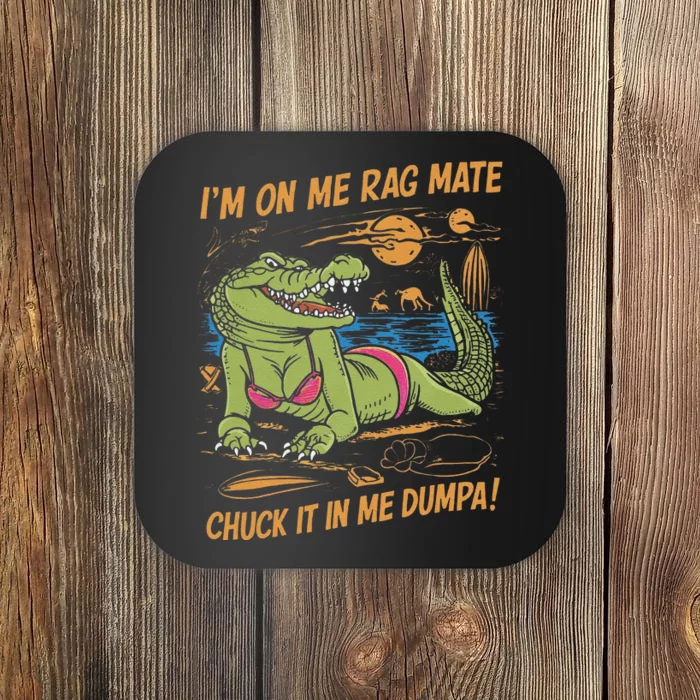 IM On Me Rag Mate Chuck It In Me Dumpa Funny Australia Crocodile Gift Coaster