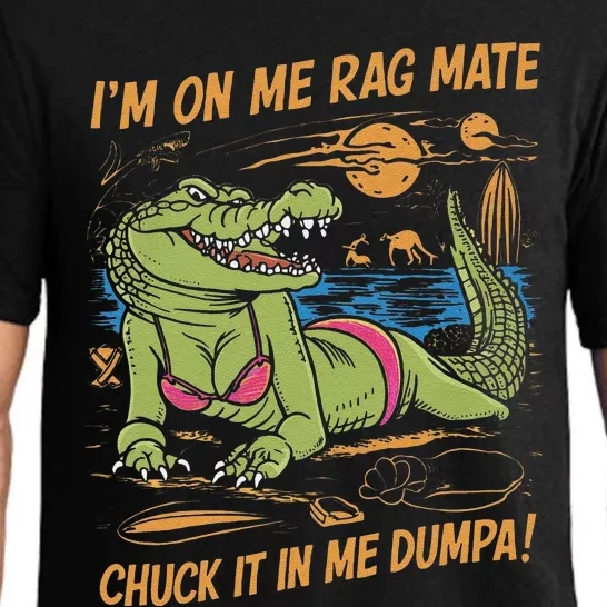 IM On Me Rag Mate Chuck It In Me Dumpa Funny Australia Crocodile Gift Pajama Set