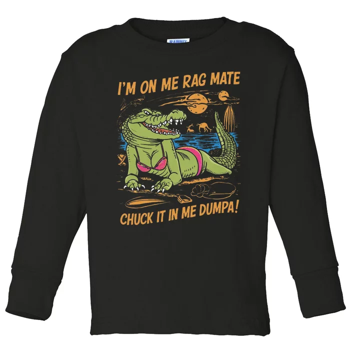 IM On Me Rag Mate Chuck It In Me Dumpa Funny Australia Crocodile Gift Toddler Long Sleeve Shirt