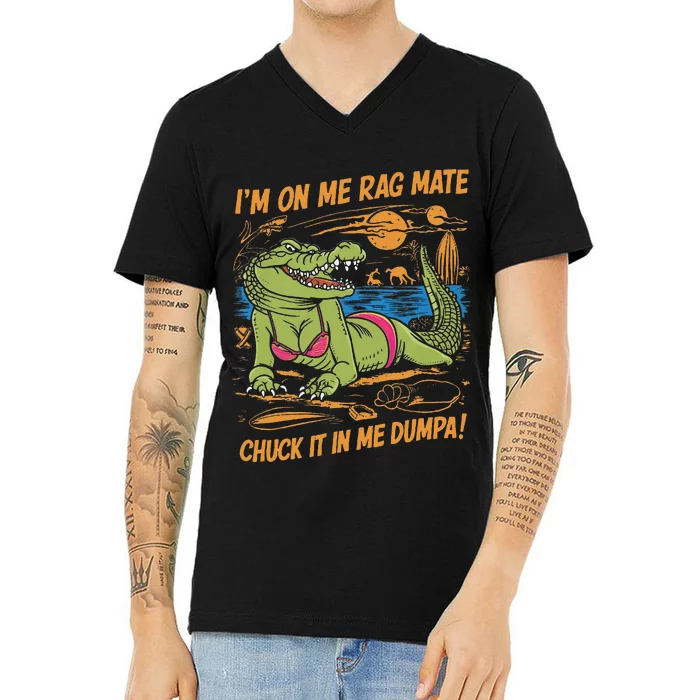 IM On Me Rag Mate Chuck It In Me Dumpa V-Neck T-Shirt